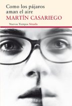 como los pajaros aman el aire-martin casariego cordoba-9788416854097 como los pajaros aman el aire-martin casariego cordoba-9788416854097