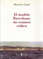 el modelo barcelona: un examen critico-horacio capel-9788476284797 el modelo barcelona: un examen critico-horacio capel-9788476284797