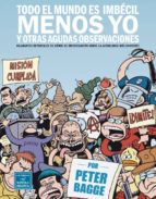 todo el mundo es imbecil menos yo y otras agudas observaciones-peter bagge-9788478339297 todo el mundo es imbecil menos yo y otras agudas observaciones-peter bagge-9788478339297