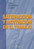 satisfaccion y motivacion en el trabajo-luis gonzalez lopez-9788479784997 satisfaccion y motivacion en el trabajo-luis gonzalez lopez-9788479784997