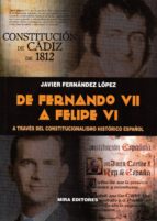 de fernando vii a felipe vi. a traves del constitucionalismo historico español-javier fernandez lopez-9788484655497 de fernando vii a felipe vi. a traves del constitucionalismo historico español-javier fernandez lopez-9788484655497