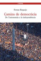 camins de democracia. de l autonomia a la independencia-ferran requejo-9788488839497 camins de democracia. de l autonomia a la independencia-ferran requejo-9788488839497
