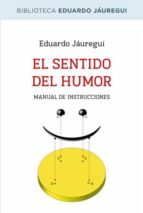 el sentido del humor: manual de instrucciones-eduardo jauregui-9788490064597 el sentido del humor: manual de instrucciones-eduardo jauregui-9788490064597