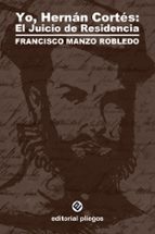 Yo, hernan cortes: el juicio de residencia MOBI TORRENT por Francisco manzo robledo 978-8496045897