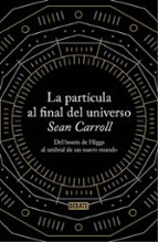 la particula al final del universo-sean b. carroll-9788499922997 la particula al final del universo-sean b. carroll-9788499922997