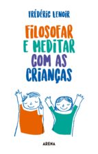 filosofar e meditar com as crianças (ebook)-fréderéric lenoir-9789896653897 filosofar e meditar com as crianças (ebook)-fréderéric lenoir-9789896653897