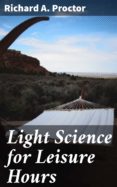 Descargar gratis libros j2ee pdf LIGHT SCIENCE FOR LEISURE HOURS de  in Spanish