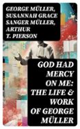 GOD HAD MERCY ON ME: THE LIFE & WORK OF GEORGE MÜLLER  (edición en inglés)