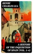 A HISTORY OF THE INQUISITION OF SPAIN (VOL. 1-4)  (edición en inglés)