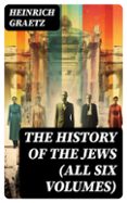 Ebook foros descargas gratuitas THE HISTORY OF THE JEWS (ALL SIX VOLUMES)
				EBOOK (edición en inglés) PDB (Spanish Edition) 8596547729907