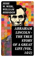 Libros para descargar en ipad gratis ABRAHAM LINCOLN – THE TRUE STORY OF A GREAT LIFE (VOL. 1&2)
				EBOOK (edición en inglés) (Literatura española)