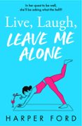 LIVE, LAUGH, LEAVE ME ALONE