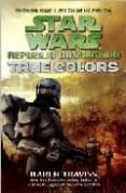 true colors, star wars republic commando-karen travis-9780345498007 true colors, star wars republic commando-karen travis-9780345498007