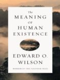 the meaning of human existence-edward o. wilson-9780871401007 the meaning of human existence-edward o. wilson-9780871401007