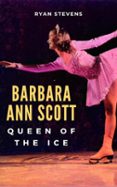 BARBARA ANN SCOTT: QUEEN OF THE ICE