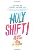 holy shift!: 365 daily meditations from a course in miracles-robert holden-9781401945107 holy shift!: 365 daily meditations from a course in miracles-robert holden-9781401945107