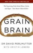 grain brain: the surprising truth about wheat, carbs, and sugar - your brain s silent killers-david perlmutter-9781444791907 grain brain: the surprising truth about wheat, carbs, and sugar - your brain s silent killers-david perlmutter-9781444791907