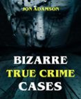 Descarga de libros para kindle BIZARRE TRUE CRIME CASES  de JON ADAMSON (Literatura española) 9783755413707