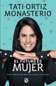 el futuro es mujer (ebook)-tati ortiz monasterio-9786070748707 el futuro es mujer (ebook)-tati ortiz monasterio-9786070748707