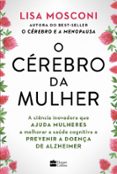O CÉREBRO DA MULHER: A CIÊNCIA INOVADORA QUE AJUDA MULHERES A MELHORAR A SAÚDE COGNITIVA E PREVENIR A DOENÇA DE ALZHEIMER