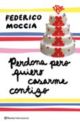 perdona pero quiero casarme contigo-federico moccia-9788408089407 perdona pero quiero casarme contigo-federico moccia-9788408089407