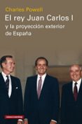Descarga electrónica de libros de texto EL REY JUAN CARLOS I Y LA PROYECCIÓN EXTERIOR DE ESPAÑA ePub FB2 CHM de CHARLES POWELL