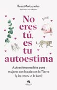 NO ERES TÚ, ES TU AUTOESTIMA