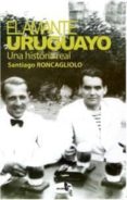 el amante uruguayo: una historia real (2ªed.)-santiago roncagliolo-9788415009207 el amante uruguayo: una historia real (2ªed.)-santiago roncagliolo-9788415009207