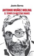 antonio muñoz molina: el tiempo en nuestras manos-justo serna alonso-9788415174707 antonio muñoz molina: el tiempo en nuestras manos-justo serna alonso-9788415174707