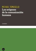 los origenes de la comunicacion humana-michael tomasello-9788415917007 los origenes de la comunicacion humana-michael tomasello-9788415917007