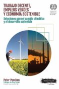 trabajo decente, empleos verdes y economia sostenible: soluciones para el cambio climatico y el desarrollo sostenible-peter poschen-9788416032907 trabajo decente, empleos verdes y economia sostenible: soluciones para el cambio climatico y el desarrollo sostenible-peter poschen-9788416032907