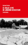 el viaje a pie de johann sebastian-carlos pardo-9788416291007 el viaje a pie de johann sebastian-carlos pardo-9788416291007