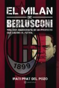 el milan de berlusconi (1986-2017): radiografia de un proyecto que cambio el futbol-irati prat del pozo-9788417103507 el milan de berlusconi (1986-2017): radiografia de un proyecto que cambio el futbol-irati prat del pozo-9788417103507