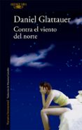 contra el viento del norte-daniel glattauer-9788420406107 contra el viento del norte-daniel glattauer-9788420406107
