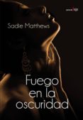 fuego en la oscuridad (ebook)-sadie matthews-9788420682907 fuego en la oscuridad (ebook)-sadie matthews-9788420682907