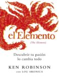 el elemento: descubrir tu pasion lo cambia todo-ken robinson-9788425343407 el elemento: descubrir tu pasion lo cambia todo-ken robinson-9788425343407