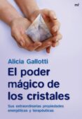 el poder magico de los cristales: sus extraordinarias propiedades energeticas y terapeuticas-alicia gallotti-9788427034907 el poder magico de los cristales: sus extraordinarias propiedades energeticas y terapeuticas-alicia gallotti-9788427034907