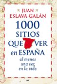1000 sitios que ver en españa al menos una vez en la vida (ebook)-juan eslava galan-9788427039407 1000 sitios que ver en españa al menos una vez en la vida (ebook)-juan eslava galan-9788427039407