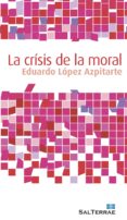 la crisis de la moral-eduardo lopez azpitarte-9788429321807 la crisis de la moral-eduardo lopez azpitarte-9788429321807