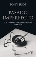 pasado imperfecto. los intelectuales franceses 1944-1956-tony judt-9788430606207 pasado imperfecto. los intelectuales franceses 1944-1956-tony judt-9788430606207