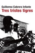 tres tristes tigres-guillermo cabrera infante-9788432217807 tres tristes tigres-guillermo cabrera infante-9788432217807