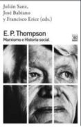 e.p. thompson: marxismo e historia social-jose (ed) babiano-francisco (ed.) erice-9788432318207 e.p. thompson: marxismo e historia social-jose (ed) babiano-francisco (ed.) erice-9788432318207