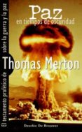 paz en tiempos de oscuridad : el testamento profetico de thomas m erton sobre la guerra y la paz-thomas merton-9788433021007 paz en tiempos de oscuridad : el testamento profetico de thomas m erton sobre la guerra y la paz-thomas merton-9788433021007