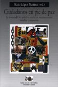 ciudadanos en pie de paz: la sociedad civil ante los conflictos i nternacionales: desafios y respuestas-mario lopez martinez-9788433849007 ciudadanos en pie de paz: la sociedad civil ante los conflictos i nternacionales: desafios y respuestas-mario lopez martinez-9788433849007