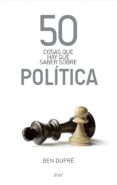 50 cosas que hay que saber sobre política (ebook)-ben dupre-9788434470507 50 cosas que hay que saber sobre política (ebook)-ben dupre-9788434470507