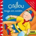 caillou viaja en avion-9788444134307 caillou viaja en avion-9788444134307