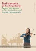 en el transcurso de la interpretacion: estudios sobre el mundo de la improvisacion musical-9788446016007 en el transcurso de la interpretacion: estudios sobre el mundo de la improvisacion musical-9788446016007