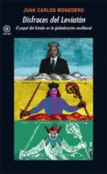 disfraces del leviatan: el papel del estado en la globalizacion n eoliberal-juan carlos monedero-9788446031307 disfraces del leviatan: el papel del estado en la globalizacion n eoliberal-juan carlos monedero-9788446031307