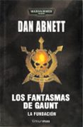 los fantasmas de gaunt. la fundacion-dan abnett-9788448044107 los fantasmas de gaunt. la fundacion-dan abnett-9788448044107