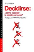 decidirse: ¿como escoger la opcion correcta?: riesgo, prudencia o rapidez-rino rumiati-9788449311307 decidirse: ¿como escoger la opcion correcta?: riesgo, prudencia o rapidez-rino rumiati-9788449311307